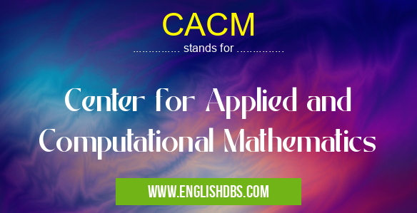 CACM means Center for Applied and Computational Mathematics CACM