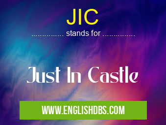 JIC means Just In Castle JIC