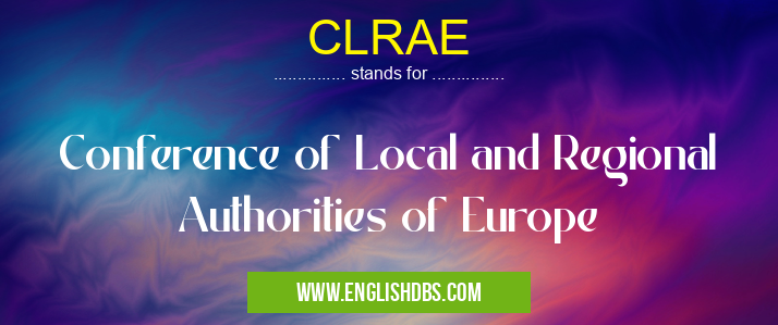 CLRAE means Conference of Local and Regional Authorities of Europe CLRAE