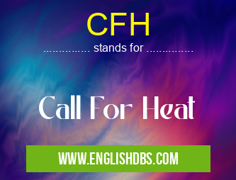 CFH means Call For Heat CFH