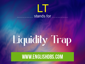 LT means Liquidity Trap LT