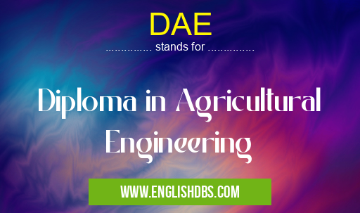 DAE means Diploma in Agricultural Engineering DAE
