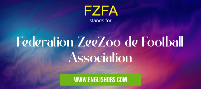 FZFA means Federation ZeeZoo de Football Association FZFA