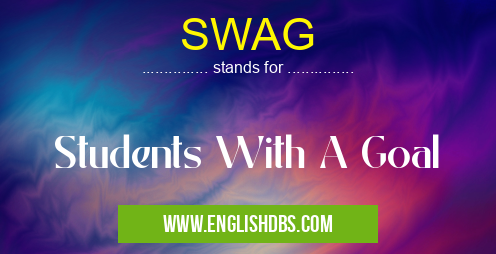 SWAG means Students With A Goal SWAG