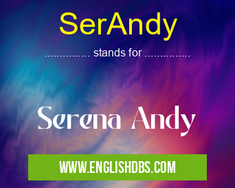 SerAndy means Serena Andy SerAndy