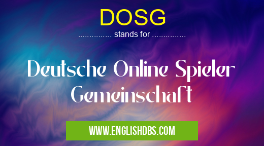 DOSG means Deutsche Online Spieler Gemeinschaft DOSG