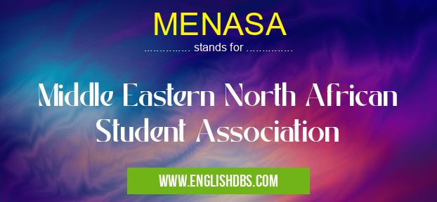 MENASA means Middle Eastern North African Student Association MENASA