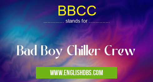 BBCC means Bad Boy Chiller Crew BBCC