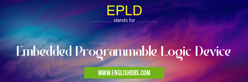 EPLD means Embedded Programmable Logic Device EPLD