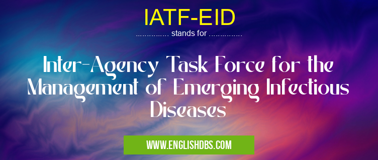 IATF-EID means Inter-Agency Task Force for the Management of Emerging Infectious Diseases IATF-EID
