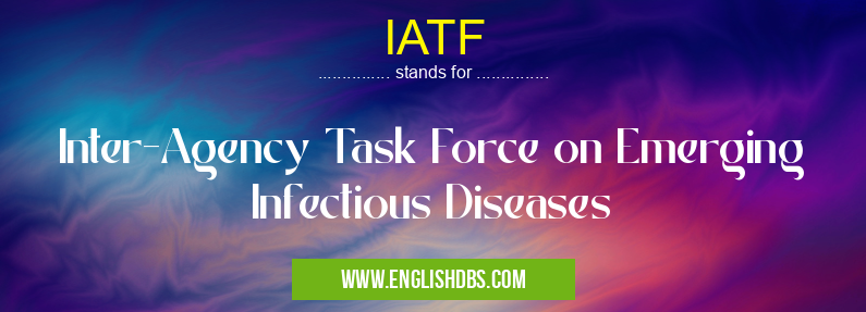 IATF means Inter-Agency Task Force on Emerging Infectious Diseases IATF