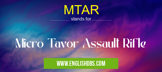 MTAR means Micro Tavor Assault Rifle MTAR