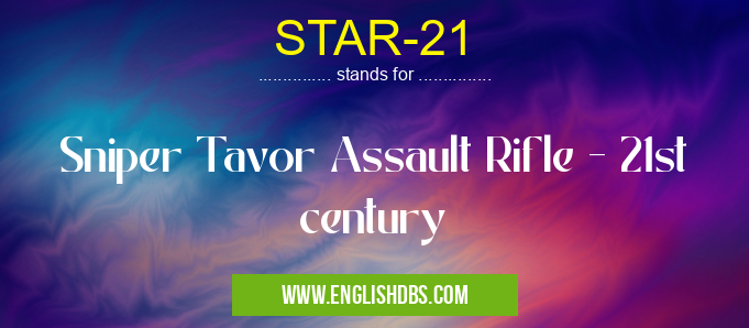STAR-21 means Sniper Tavor Assault Rifle - 21st century STAR-21