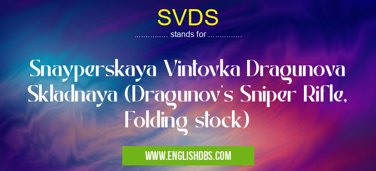 SVDS means Snayperskaya Vintovka Dragunova Skladnaya (Dragunov's Sniper Rifle, Folding stock) SVDS