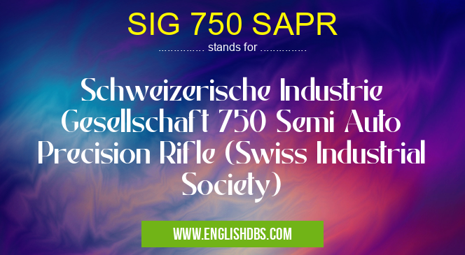 SIG 750 SAPR means Schweizerische Industrie Gesellschaft 750 Semi Auto Precision Rifle (Swiss Industrial Society) SIG 750 SAPR