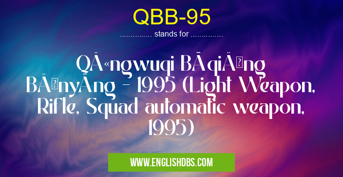 QBB-95 means QÄ«ngwuqi BùqiÄng BÄnyòng - 1995 (Light Weapon, Rifle, Squad automatic weapon, 1995) QBB-95