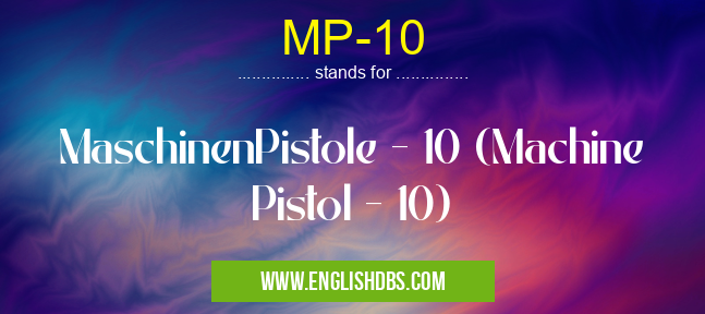 MP-10 means MaschinenPistole - 10 (Machine Pistol - 10) MP-10