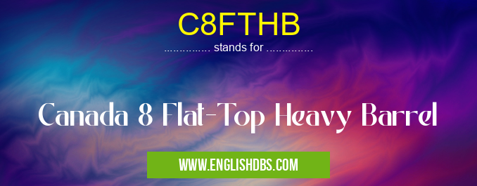 C8FTHB means Canada 8 Flat-Top Heavy Barrel C8FTHB