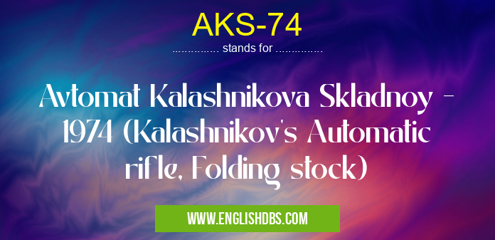 AKS-74 means Avtomat Kalashnikova Skladnoy - 1974 (Kalashnikov's Automatic rifle, Folding stock) AKS-74