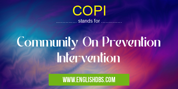 COPI means Community On Prevention Intervention COPI