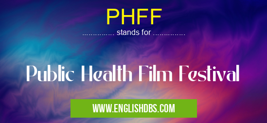 PHFF means Public Health Film Festival PHFF