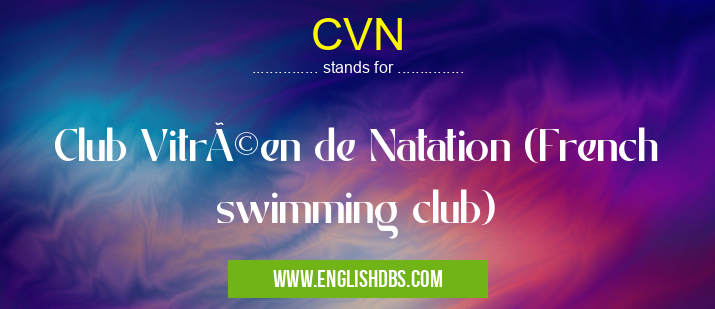 CVN means Club Vitréen de Natation (French swimming club) CVN
