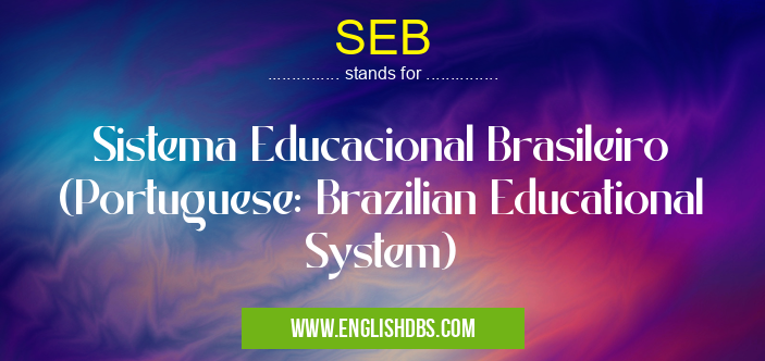 SEB means Sistema Educacional Brasileiro (Portuguese: Brazilian Educational System) SEB