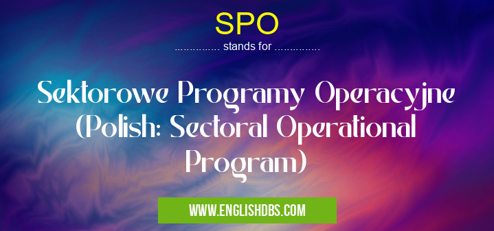 SPO means Sektorowe Programy Operacyjne (Polish: Sectoral Operational Program) SPO
