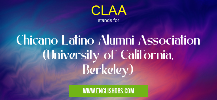 CLAA means Chicano Latino Alumni Association (University of California, Berkeley) CLAA