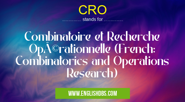 CRO means Combinatoire et Recherche Opérationnelle (French: Combinatorics and Operations Research) CRO