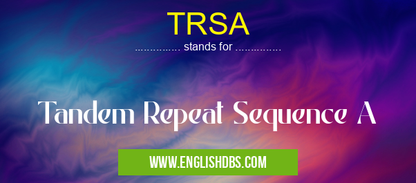 TRSA means Tandem Repeat Sequence A TRSA