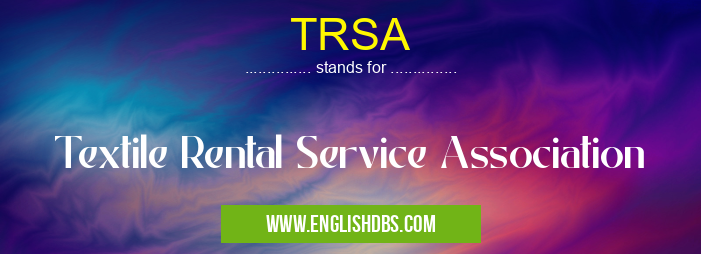 TRSA means Textile Rental Service Association TRSA