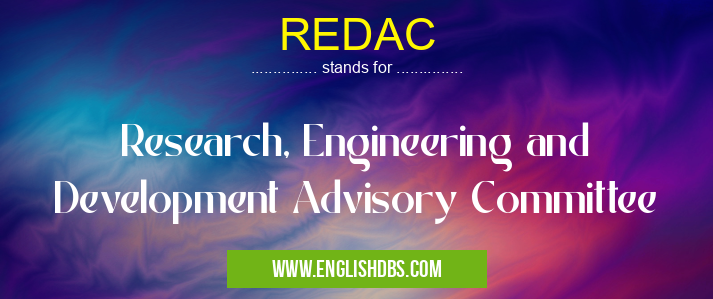 REDAC means Research, Engineering and Development Advisory Committee REDAC