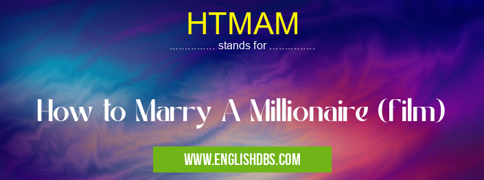 HTMAM means How to Marry A Millionaire (film) HTMAM