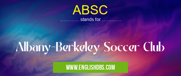 ABSC means Albany-Berkeley Soccer Club ABSC