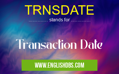 TRNSDATE means Transaction Date TRNSDATE