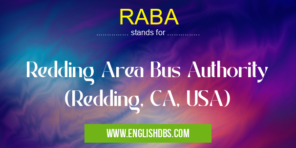 RABA means Redding Area Bus Authority (Redding, CA, USA) RABA
