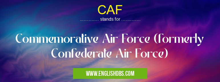 CAF means Commemorative Air Force (formerly Confederate Air Force) CAF