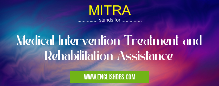 MITRA means Medical Intervention Treatment and Rehabilitation Assistance MITRA