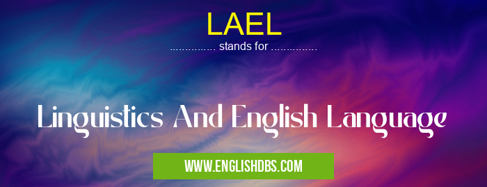 LAEL means Linguistics And English Language LAEL