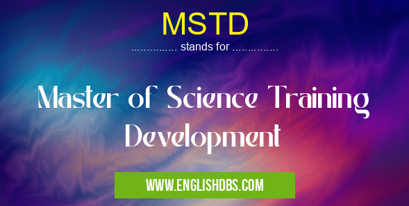 MSTD means Master of Science Training Development MSTD