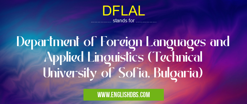 DFLAL means Department of Foreign Languages and Applied Linguistics (Technical University of Sofia, Bulgaria) DFLAL