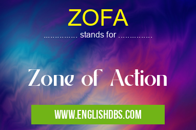 ZOFA means Zone of Action ZOFA