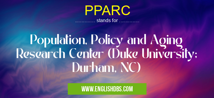 PPARC means Population, Policy and Aging Research Center (Duke University; Durham, NC) PPARC