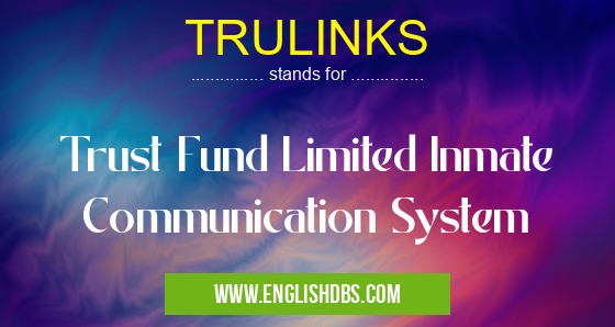 TRULINKS means Trust Fund Limited Inmate Communication System TRULINKS