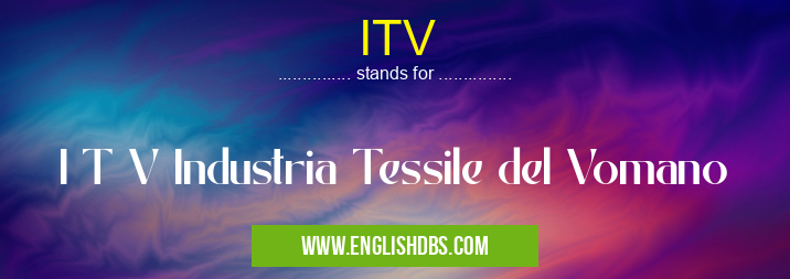 ITV means I T V Industria Tessile del Vomano ITV