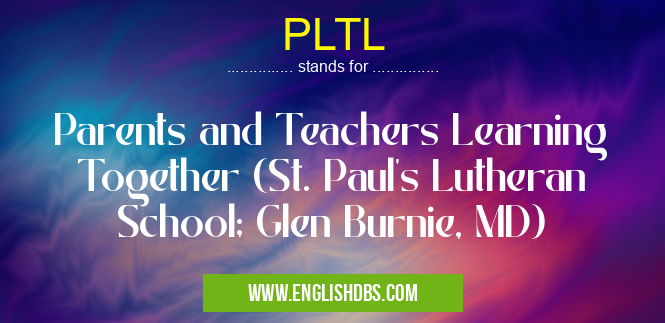 PLTL means Parents and Teachers Learning Together (St. Paul's Lutheran School; Glen Burnie, MD) PLTL