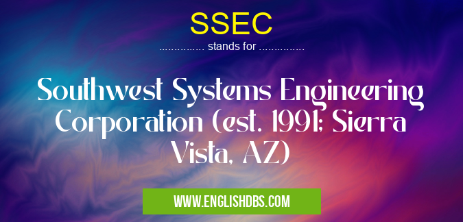 SSEC means Southwest Systems Engineering Corporation (est. 1991; Sierra Vista, AZ) SSEC