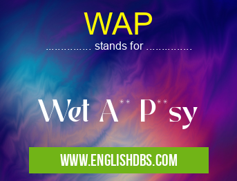 WAP means Wet A** P**sy WAP