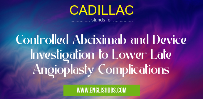 CADILLAC means Controlled Abciximab and Device Investigation to Lower Late Angioplasty Complications CADILLAC